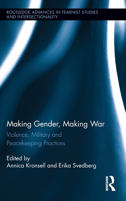Making Gender, Making War (Routledge Advances in Feminist Studies and Intersectionality)