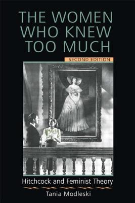 The Women Who Knew Too Much : Hitchcock and Feminist Theory