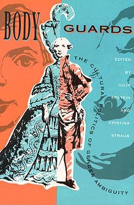 Body Guards: The Cultural Politics of Gender Ambiguity