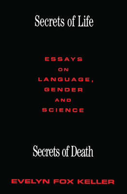 Secrets of Life, Secrets of Death: Essays on Gender, Language and Science