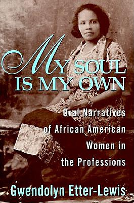 My Soul is My Own: Oral Narratives of African American Women in the Professions