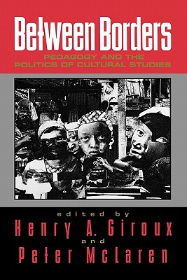 Between Borders: Pedagogy and the Politics of Cultural Studies