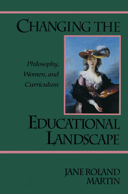 Image for Changing the Educational Landscape: Philosophy, Women, and Curriculum Changing the Educational Landscape: Philosophy, Women, and Curriculum