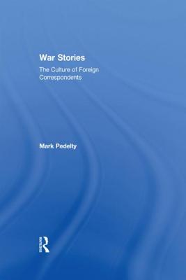 War Stories: The Culture of Foreign Correspondents