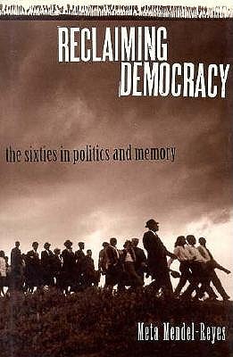 Reclaiming Democracy: The Sixties in Politics and Memory