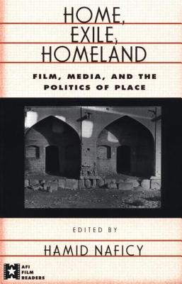 Home, Exile, Homeland: Film, Media, and the Politics of Place (AFI Film Readers)