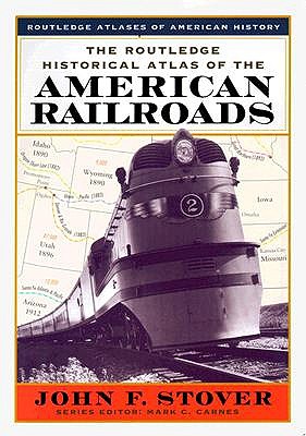 The Routledge Historical Atlas of the American Railroads (Routledge Atlases of American History)