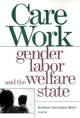 Care Work: Gender, Labor, and the Welfare State