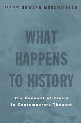 WHAT HAPPENS TO HISTORY: THE RENEWAL OF ETHICS IN CONTEMPORARY THOUGHT