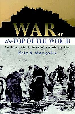 War at the Top of the World: The Struggle for Afghanistan, Kashmir and Tibet