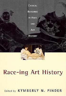 Race-ing Art History: Critical Readings in Race and Art History