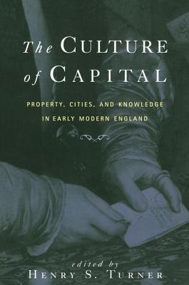 The Culture of Capital: Property, Cities, and Knowledge in Early Modern England