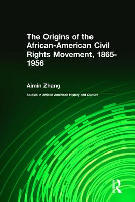 The Origins of the African-American Civil Rights Movement 1865-1956 (Studies in African American History and Culture)