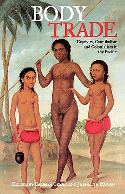 Body Trade: Captivity, Cannibalism and Colonialism in the Pacific