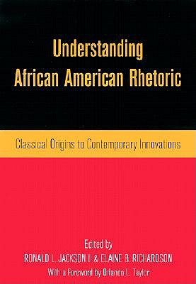 Understanding African American Rhetoric: Classical Origins to Contemporary Innovations