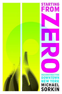 Starting From Zero: Reconstructing Downtown New York