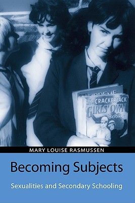 Becoming Subjects: Sexualities and Secondary Schooling (Reconstructing the Public Sphere in Curriculum Studies)