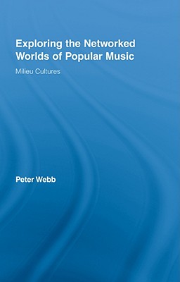 Exploring the Networked Worlds of Popular Music: Milieu Cultures (Routledge Advances in Sociology)