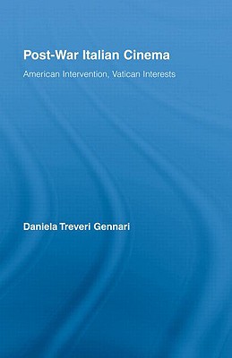 Post-War Italian Cinema: American Intervention, Vatican Interests (Routledge Advances in Film Studies)