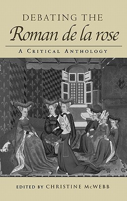 Debating the Roman de la Rose: A Critical Anthology (Routledge Medieval Texts)