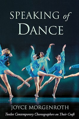 Image for Speaking of Dance: Twelve Contemporary Choreographers on Their Craft Speaking of Dance: Twelve Contemporary Choreographers on Their Craft