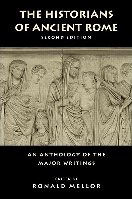 THE HISTORIANS OF ANCIENT ROME [An Anthology of the Major Writings]