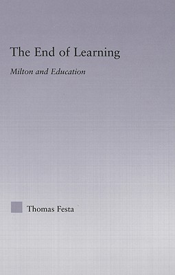 The End of Learning: Milton and Education (Studies in Major Literary Authors)