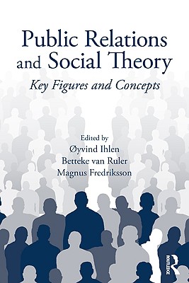 Public Relations and Social Theory: Key Figures and Concepts (Routledge Communication Series)