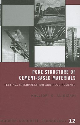 Pore Structure of Cement-Based Materials: Testing, Interpretation and Requirements (Modern Concrete Technology)