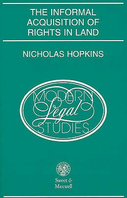 The Informal Acquisition of Rights in Land (Modern Legal Studies)