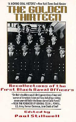 Image for The Golden Thirteen Recollections of the First Black Naval Officers The Golden Thirteen Recollections of the First Black Naval Officers