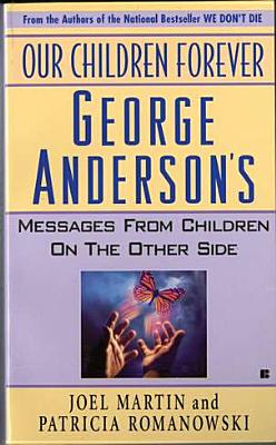 Our Children Forever: George Anderson's Message From Children on the Other Side