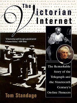 The Victorian Internet: The Remarkable Story of the Telegraph and the Nineteenth Century's On-line Pioneers