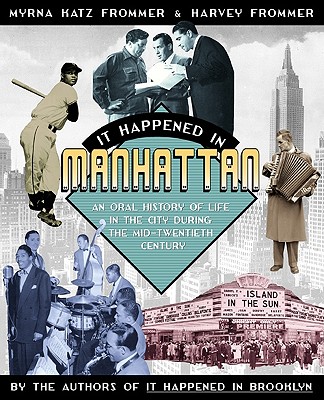 Image for It Happened in Manhattan: An Oral History of Life in the City During the Mid-Twentieth Century It Happened in Manhattan: An Oral History of Life in the City During the Mid-Twentieth Century