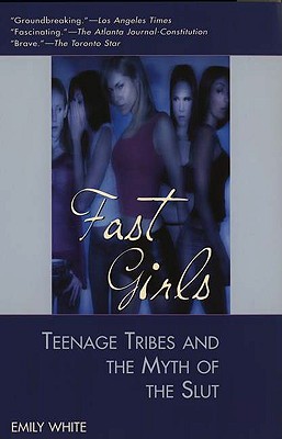 FAST GIRLS TEENAGE TRIBES AND THE MYTH OF THE SLUT