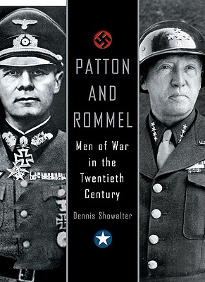 PATTON AND ROMMEL: MEN OF WAR IN THE TWENTIETH CENTURY