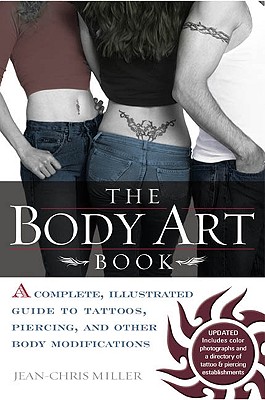 Image for The Body Art Book: A Complete, Illustrated Guide to Tattoos, Piercings, and Other Body Modification