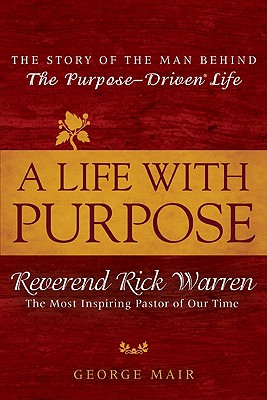 A Life With Purpose: The Story of Bestselling Author and America's Most Inspiring Minister, Rick Warren