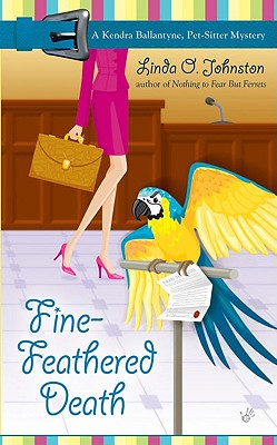 Fine-Feathered Death (Kendra Ballantyne, Petsitter Mysteries, No. 3)