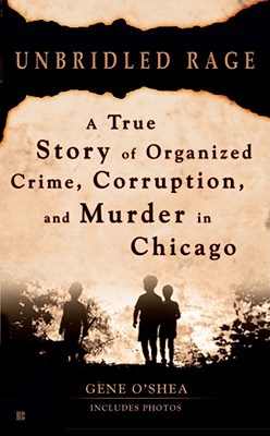 Unbridled Rage: A True Story of Organized Crime, Corruption, and Murder in Chicago