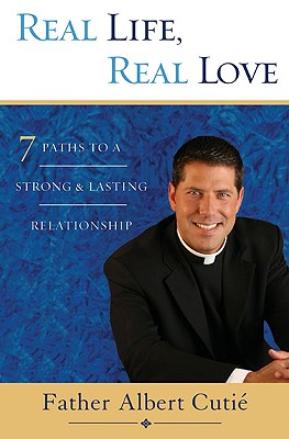 Real Life, Real Love: 7 Paths to a Strong, Lasting Relationship