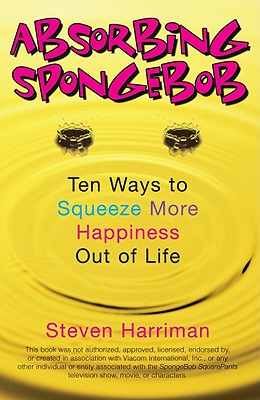 Absorbing SpongeBob: Ten Ways to Squeeze More Happiness Out of Life