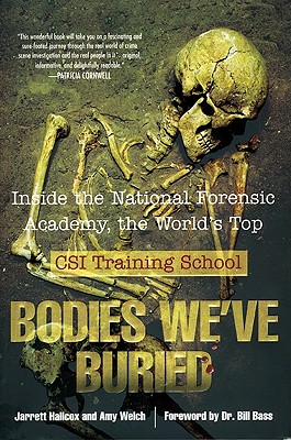 Bodies We've Buried: Inside the National Forensic Academy, the World's Top CSI Training School