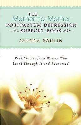 The Mother-to-Mother Postpartum Depression Support Book: Real Stories from Women Who Lived Through It and Recovered