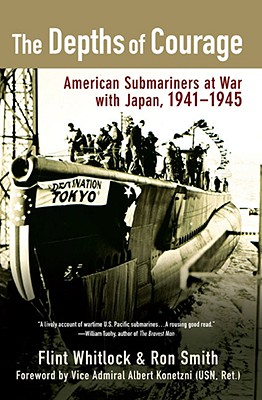 The Depths of Courage. American Submariners At War With Japan, 1941-1945