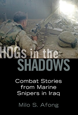 Hogs in the Shadows: Combat Stories from Marine Snipers in Iraq.