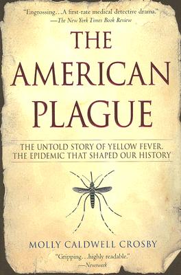 The American Plague: The Untold Story of Yellow Fever, The Epidemic That Shaped Our History