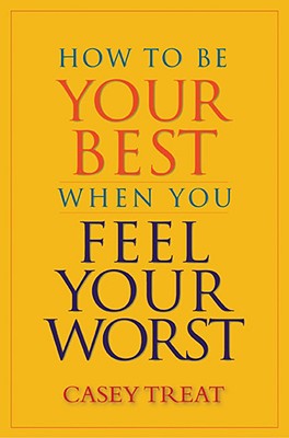 How to Be Your Best When You Feel Your Worst