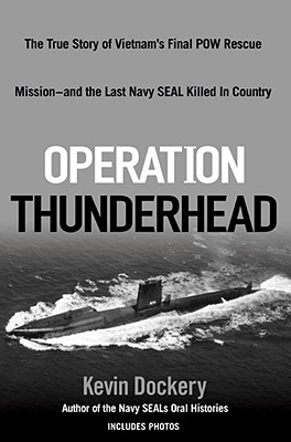 Operation Thunderhead: The True Story of Vietnam's Final POW Rescue Mission - and the Last Navy SEAL Killed in Country