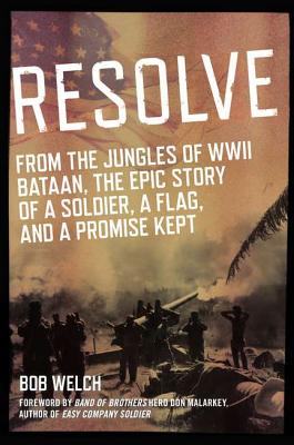 RESOLVE: FROM THE JUNGLES OF WWII BATAAN, THE EPIC STORY OF A SOLDIER, A FLAG, AND A PROMISE KEPT